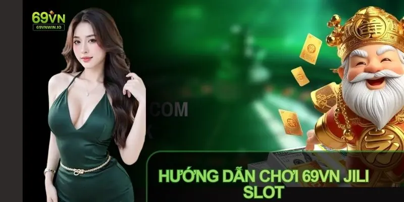 69VN JILI Slot - Trải Nghiệm Game Slot Đỉnh Cao Tại 69VN 3 Quay thưởng và rút tiền an toàn khi chơi 69VN JILI Slot