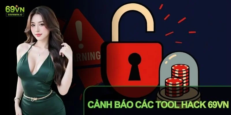 Cảnh Báo Các Tool Hack 69VN Giúp Nhận Diện Rủi Ro Gian Lận 1 Cảnh báo các tool hack 69VN