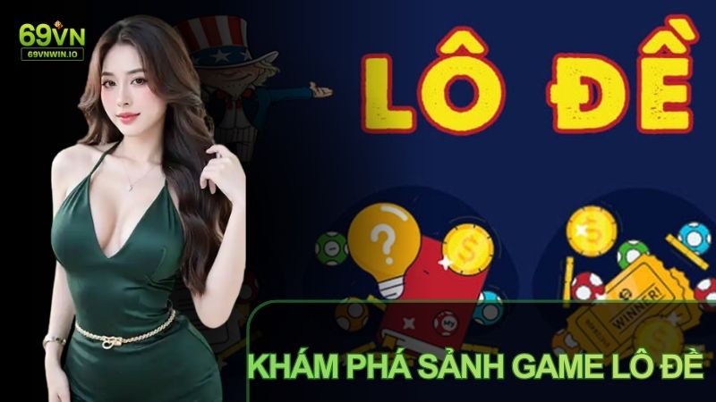 Lô Đề 69VN: Sảnh Game Cá Cược Uy Tín Với Đa Dạng Trò Chơi 1 Sảnh game lô đề tại 69VN thu hút đông đảo người chơi